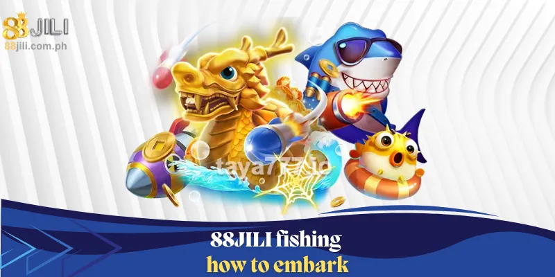 88JILI Fishing how to embark