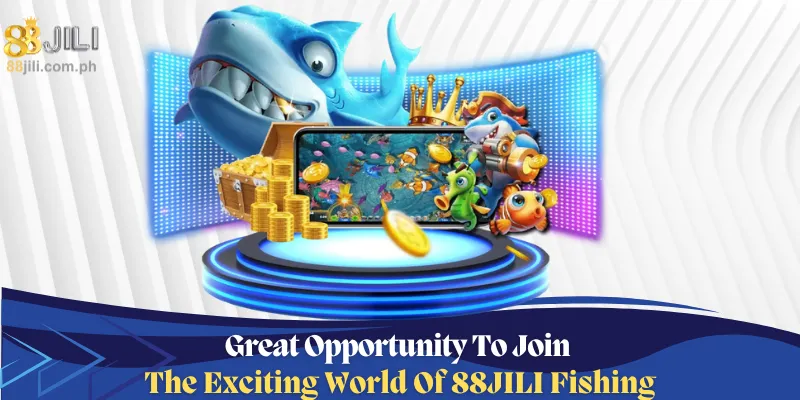 great opportunity to join the exciting world of 88jili fishing