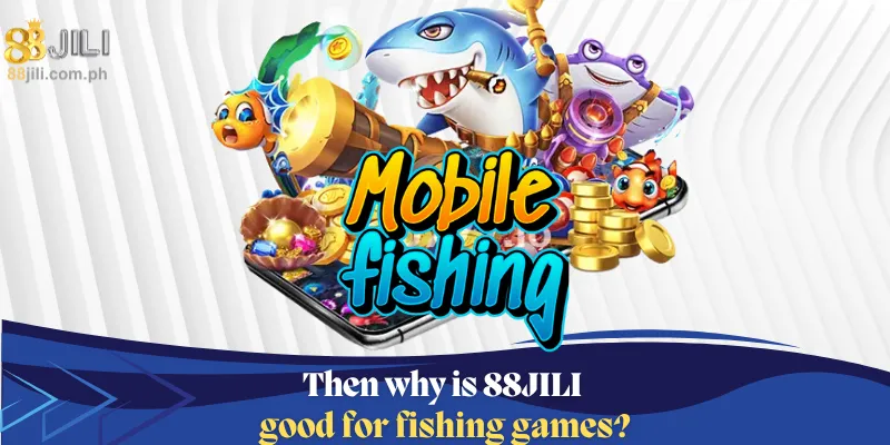 Then why is 88JILI good for fishing games?